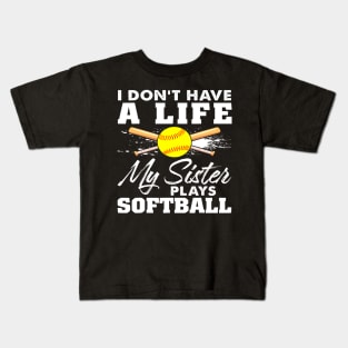 I Dont Have A Life My Sister Plays Softball Funny 1 Kids T-Shirt